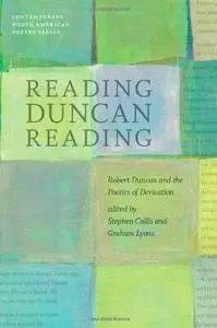 Reading Duncan reading : Robert Duncan and the poetics of derivation