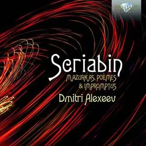 Dmitri Alexeev - Scriabin- Mazurkas, Poèmes & Impromtus (2021) [Official Digital Download]