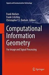 Computational Information Geometry: For Image and Signal Processing (Signals and Communication Technology) [Repost]