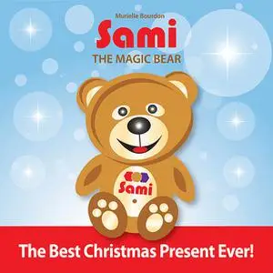«Sami The Magic Bear – The Best Christmas Present Ever!» by Murielle Bourdon