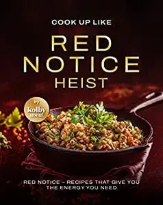 Cook Up Like Red Notice Heist: Red Notice – Recipes That Give You the Energy You Need