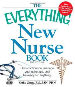 The Everything New Nurse Book, 2nd Edition: Gain confidence, manage your schedule, and be ready for anything! 