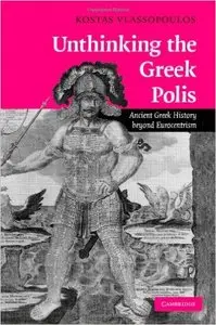 Unthinking the Greek Polis: Ancient Greek History beyond Eurocentrism (Repost)