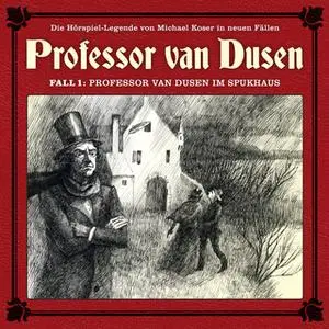 «Professor van Dusen, Die neuen Fälle - Fall 1: Professor van Dusen im Spukhaus» by Marc Freund,Michael Koser