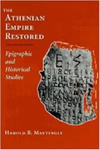 The Athenian Empire Restored: Epigraphic and Historical Studies