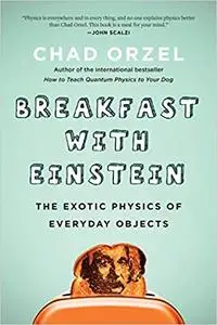 Breakfast with Einstein: The Exotic Physics of Everyday Objects