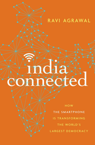 India Connected : How the Smartphone Is Transforming the World's Largest Democracy