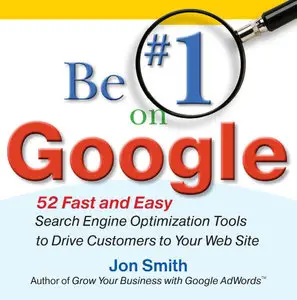 Be #1 on Google: 52 Fast and Easy Search Engine Optimization Tools to Drive Customers to Your Web Site (Repost)