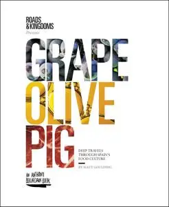 Grape, Olive, Pig: Deep Travels Through Spain's Food Culture (repost)