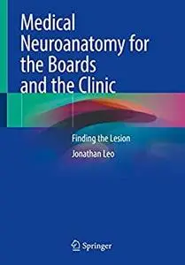 Medical Neuroanatomy for the Boards and the Clinic: Finding the Lesion