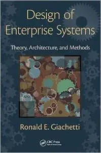 Design of Enterprise Systems: Theory, Architecture, and Methods (repost)