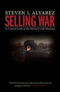 Selling War : A Critical Look at the Military's PR Machine