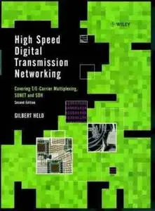 High Speed Digital Transmission Networking: Covering T/E-Carrier Multiplexing, SONET and SDH, Second Edition