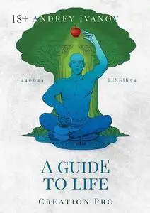 «A guide to life. Creation Pro» by Andrey Ivanov