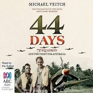 44 Days: 75 Squadron and the Fight for Australia [Audiobook]