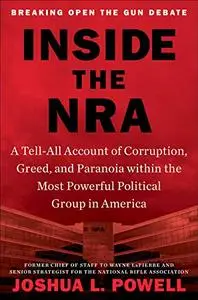 Inside the NRA: A Tell-All Account of Corruption, Greed, and Paranoia within the Most Powerful Political Group in America