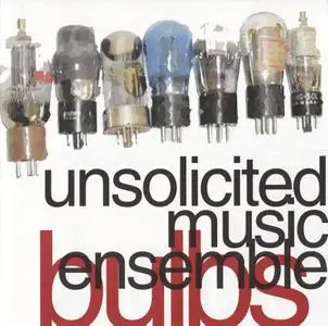 Unsolicited Music Ensemble - Bulbs (2002)