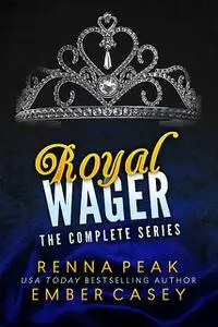 «Royal Wager: The Complete Series» by Ember Casey, Renna Peak