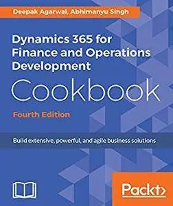 Dynamics 365 for Finance and Operations Development Cookbook - Fourth Edition