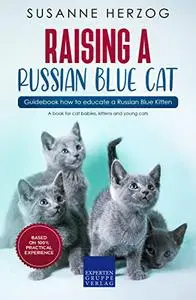 Raising a Russian Blue Cat – Guidebook how to educate a Russian Blue Kitten