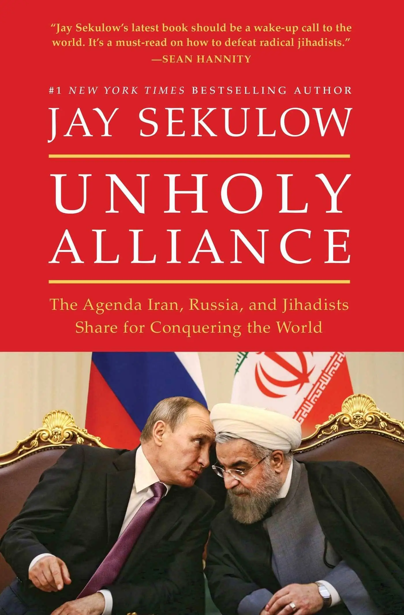 Unholy Alliance: The Agenda Iran, Russia, and Jihadists Share for Conquering the World