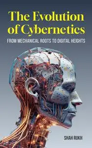 The Evolution of Cybernetics: From Mechanical Roots to Digital Heights