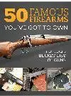 50 Famous Firearms You've Got to Own. Rick Hacker's Bucket List of Guns