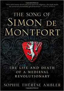 The Song of Simon de Montfort: The Life and Death of a Medieval Revolutionary