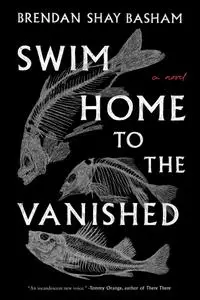 Swim Home to the Vanished: A Novel