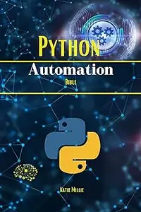 Python Automation Bible : The Lazy Person's Guide to Automation! Become a Workflow Wizard