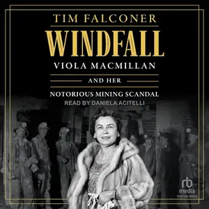 Windfall: Viola MacMillan and Her Notorious Mining Scandal [Audiobook]