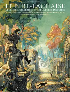 Le Père-Lachaise - Légendes, Célébrités Et Sépultures Insolites