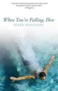 When You're Falling, Dive: Using Your Pain to Transform Your Life