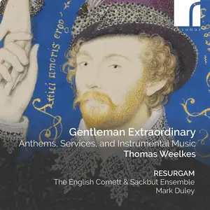 Mark Duley, Resurgam, The English Cornett & Sackbut Ensemble - Thomas Weelkes: Gentleman Extraordinary (2023)