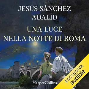 «Una luce nella notte di Roma» by Jesús Sánchez Adalid