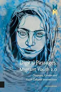 Digital Passages: Migrant Youth 2.0: Diaspora, Gender and Youth Cultural Intersections