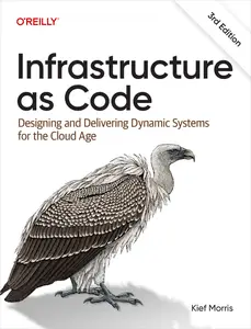 Infrastructure as Code: Designing and Delivering Dynamic Systems for the Cloud Age, 3rd Edition