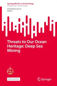 Threats to Our Ocean Heritage: Deep Sea Mining (SpringerBriefs in Underwater Archaeology)