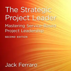 The Strategic Project Leader, Second Edition: Mastering Service-Based Project Leadership