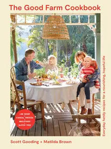 The Good Farm Cookbook: Everyday family recipes for a nourishing, hopeful life - Low Sugar, Ethical Protein, Wholefoods, Gluten