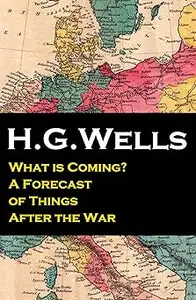 What is Coming?: A Forecast of Things after the War