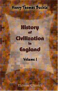 History of Civilization in England: Volume 1