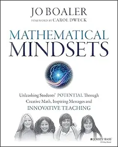 Mathematical Mindsets: Unleashing Students' Potential Through Creative Math, Inspiring Messages and Innovative Teaching