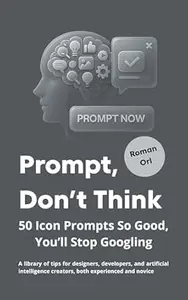 Prompt, Don’t Think: 50 Icon Prompts So Good, You’ll Stop Googling: A library of tips for designers, developers