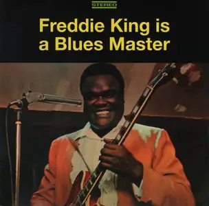 Freddie King - Freddie King Is A Blues Master (1969) [Deluxe Edition 2014] (Repost)