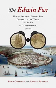 The Edwin Fox: How an Ordinary Sailing Ship Connected the World in the Age of Globalization, 1850–1914