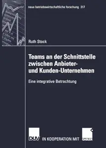 Teams an der Schnittstelle zwischen Anbieter- und Kunden-Unternehmen: Eine integrative Betrachtung