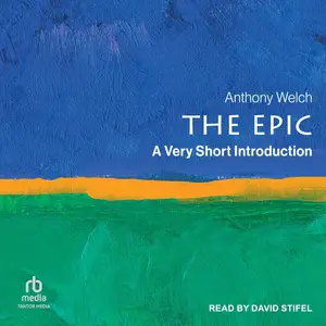 The Epic: A Very Short Introduction: Very Short Introductions