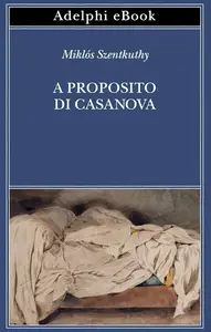 Miklós Szentkuthy - A proposito di Casanova