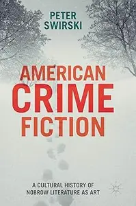 American Crime Fiction: A Cultural History of Nobrow Literature as Art